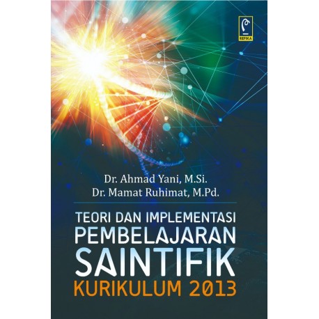 TEORI DAN IMPLEMENTASI PEMBELAJARAN SAINTIFIK KURIKULUM 2013