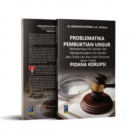 PROBLEMATIKA PEMBUKTIAN UNSUR MEMPERKAYA DIRI SENDIRI DAN MENGUNTUNGKAN DIRI SENDIRI ATAU ORANG LAIN ATAU SUATU KORPORASI