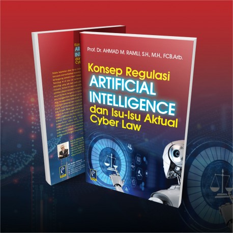 KONSEP REGULASI ARTIFICIAL INTELLEGENCE DAN ISU-ISU AKTUAL CYBER LAW