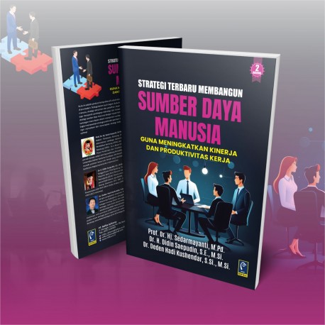 STRATEGI TERBARU MEMBANGUN SDM GUNA MENINGKATKAN KINERJA DAN PRODUKTIVITAS KERJA