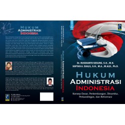 HUKUM ADMINISTRASI INDONESIA: KONSEP DASAR, PERKEMBANGAN, DINAMIKA, PERBANDINGAN, DAN REFORMASI
