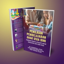 PENILAIAN PEMBELAJARAN ANAK USIA DINI: PANDUAN PRAKTIS-APLIKATIF UNTUK MAHASISWA DAN GURU PAUD